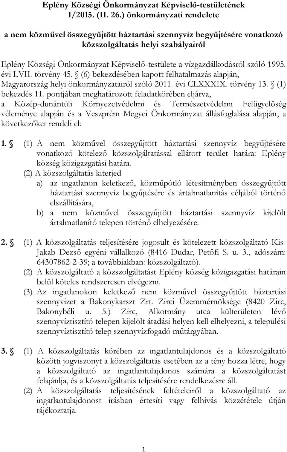 vízgazdálkodásról szóló 1995. évi LVII. törvény 45. (6) bekezdésében kapott felhatalmazás alapján, Magyarország helyi önkormányzatairól szóló 2011. évi CLXXXIX. törvény 13. (1) bekezdés 11.