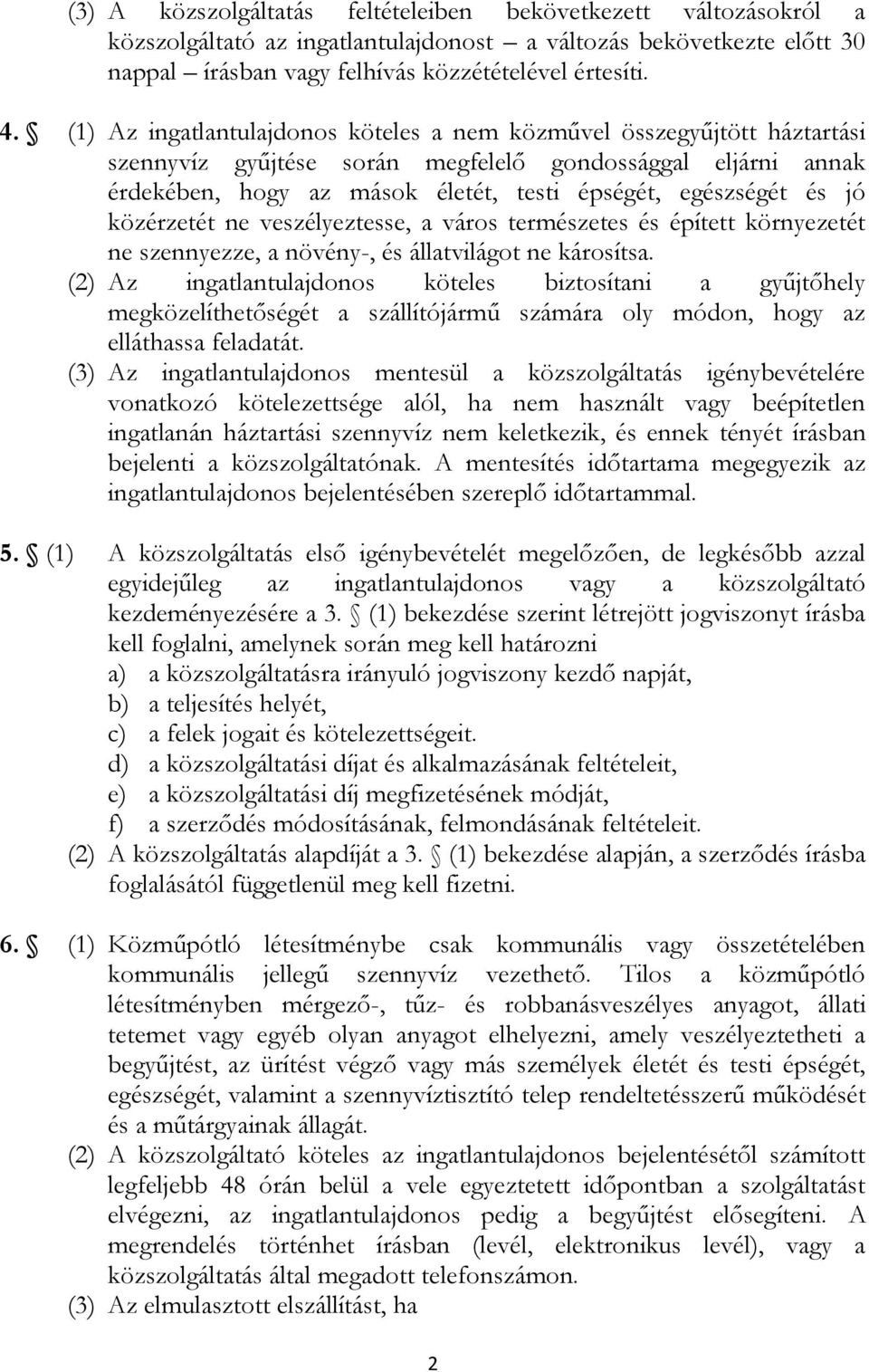 jó közérzetét ne veszélyeztesse, a város természetes és épített környezetét ne szennyezze, a növény-, és állatvilágot ne károsítsa.