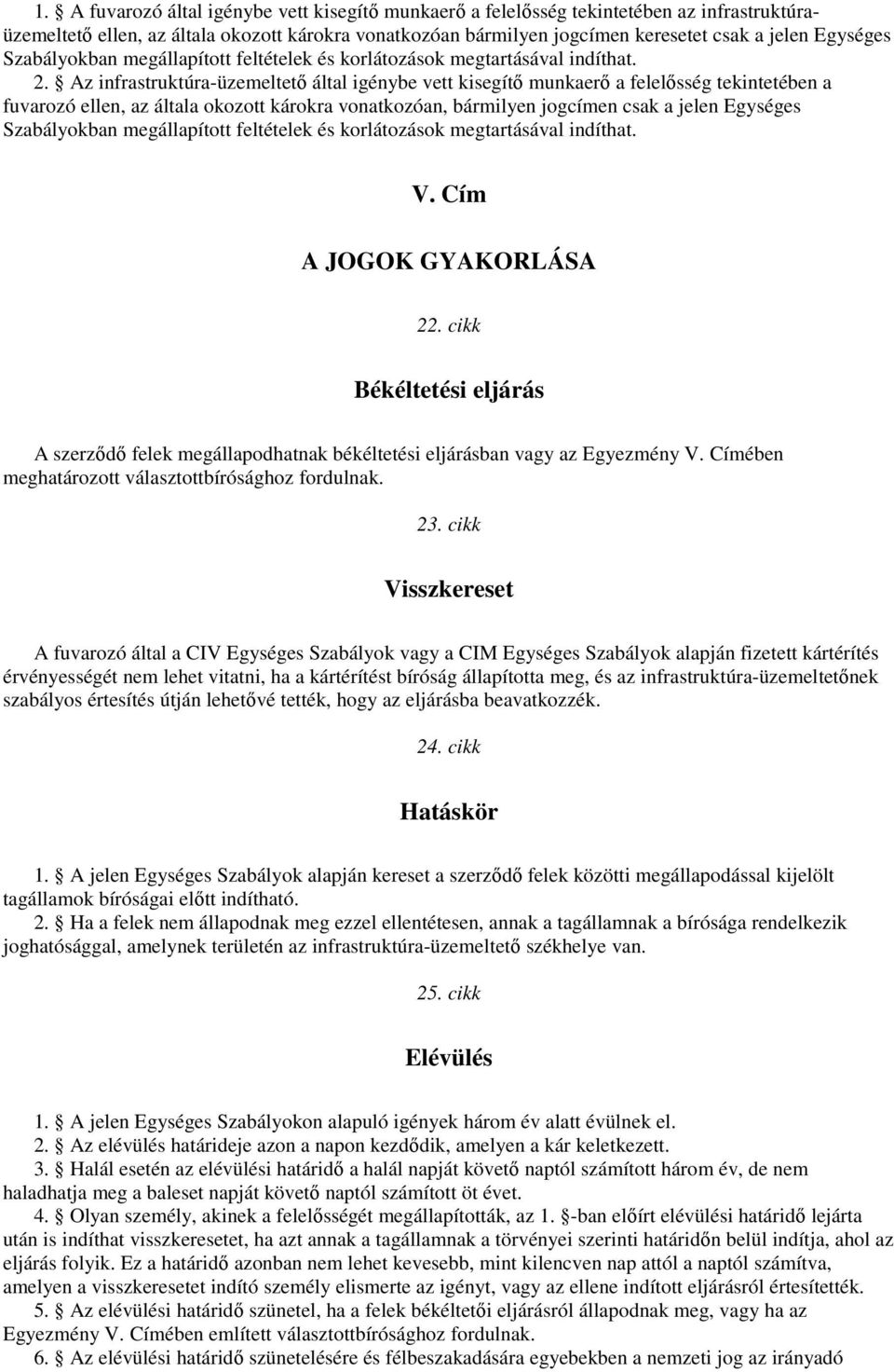 Az infrastruktúra-üzemeltető által igénybe vett kisegítő munkaerő a felelősség tekintetében a fuvarozó ellen, az általa okozott károkra vonatkozóan, bármilyen jogcímen csak a jelen Egységes