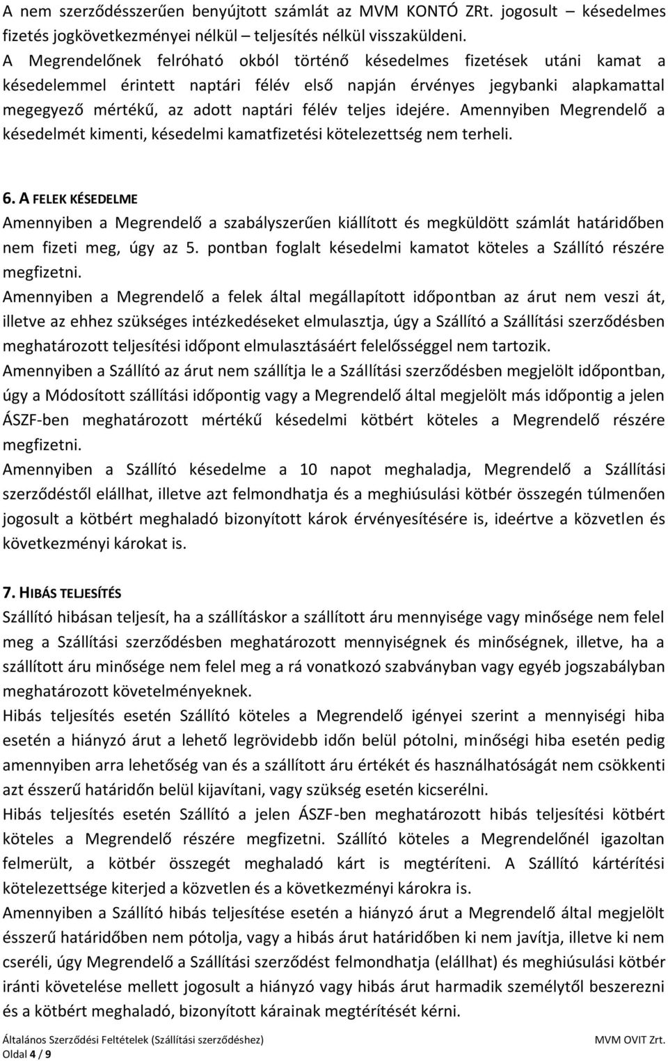 teljes idejére. Amennyiben Megrendelő a késedelmét kimenti, késedelmi kamatfizetési kötelezettség nem terheli. 6.