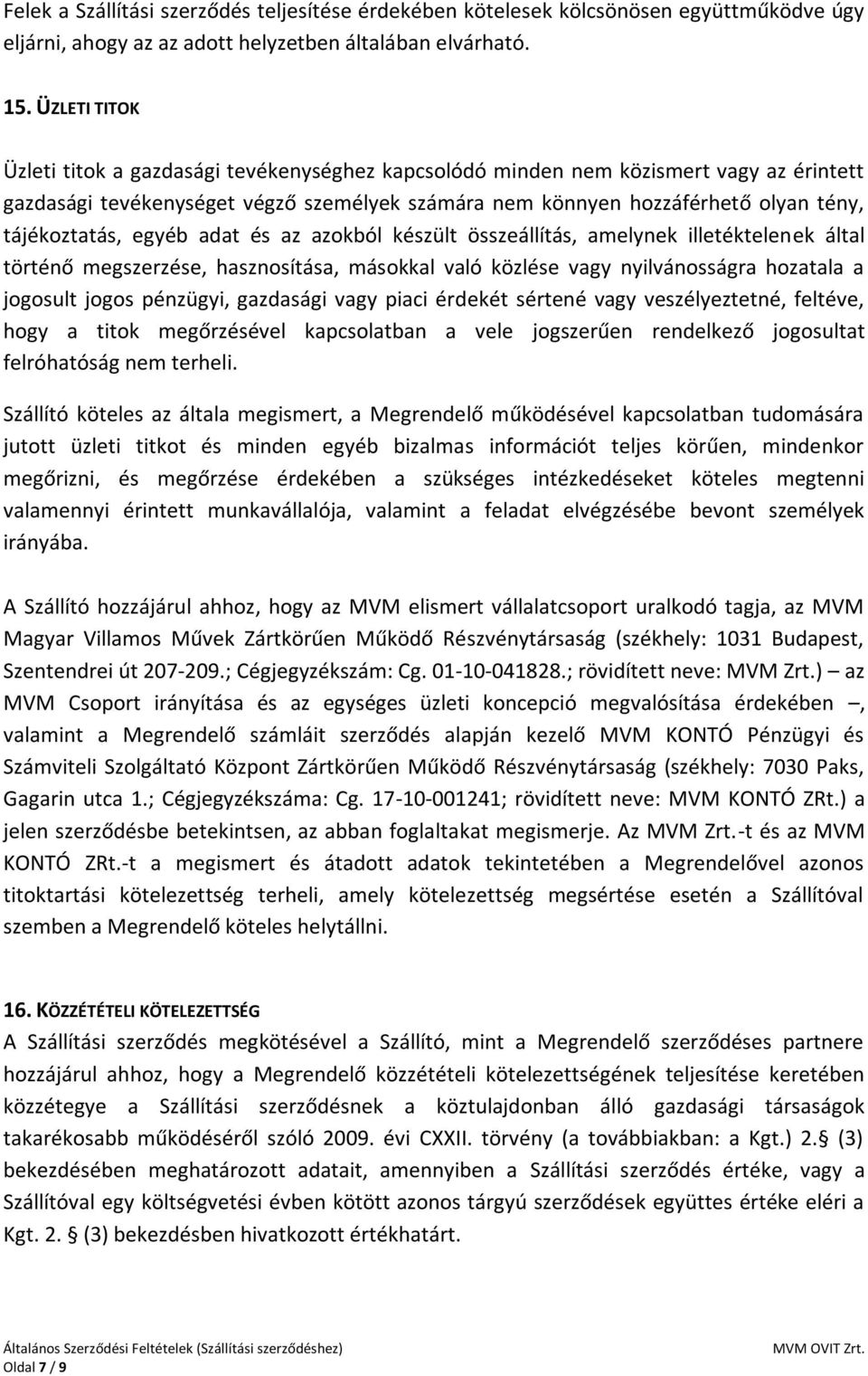 tájékoztatás, egyéb adat és az azokból készült összeállítás, amelynek illetéktelenek által történő megszerzése, hasznosítása, másokkal való közlése vagy nyilvánosságra hozatala a jogosult jogos