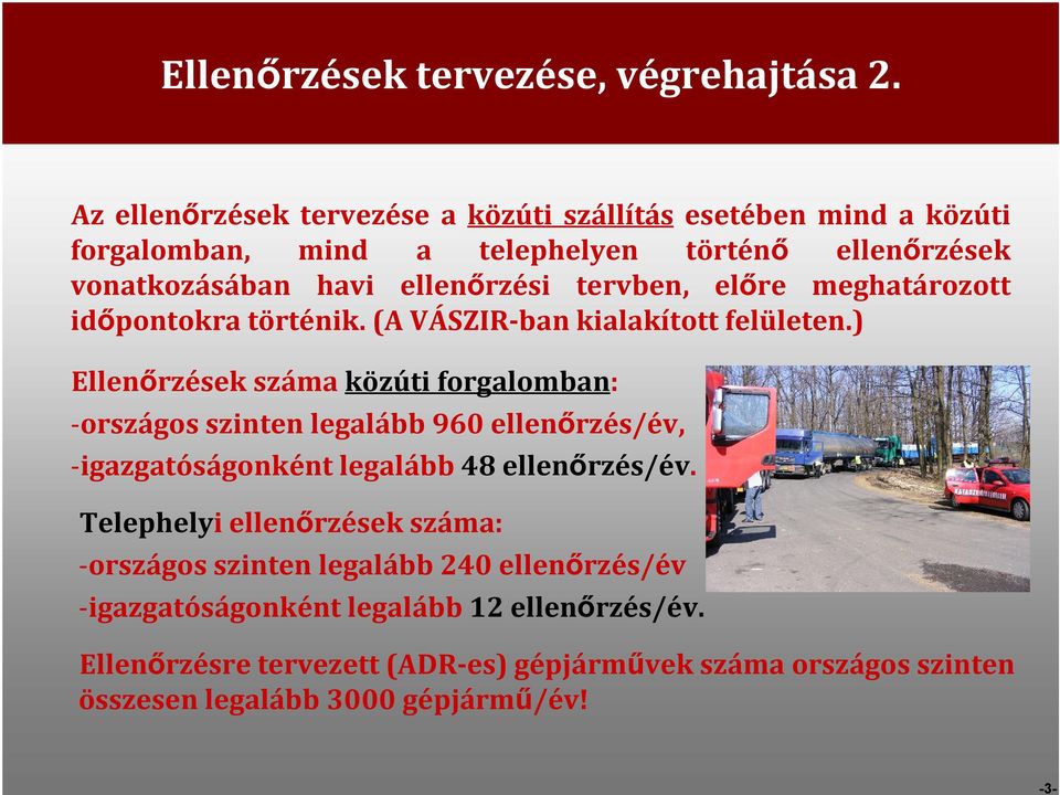 tervben, előre meghatározott időpontokra történik. (A VÁSZIR-ban kialakított felületen.