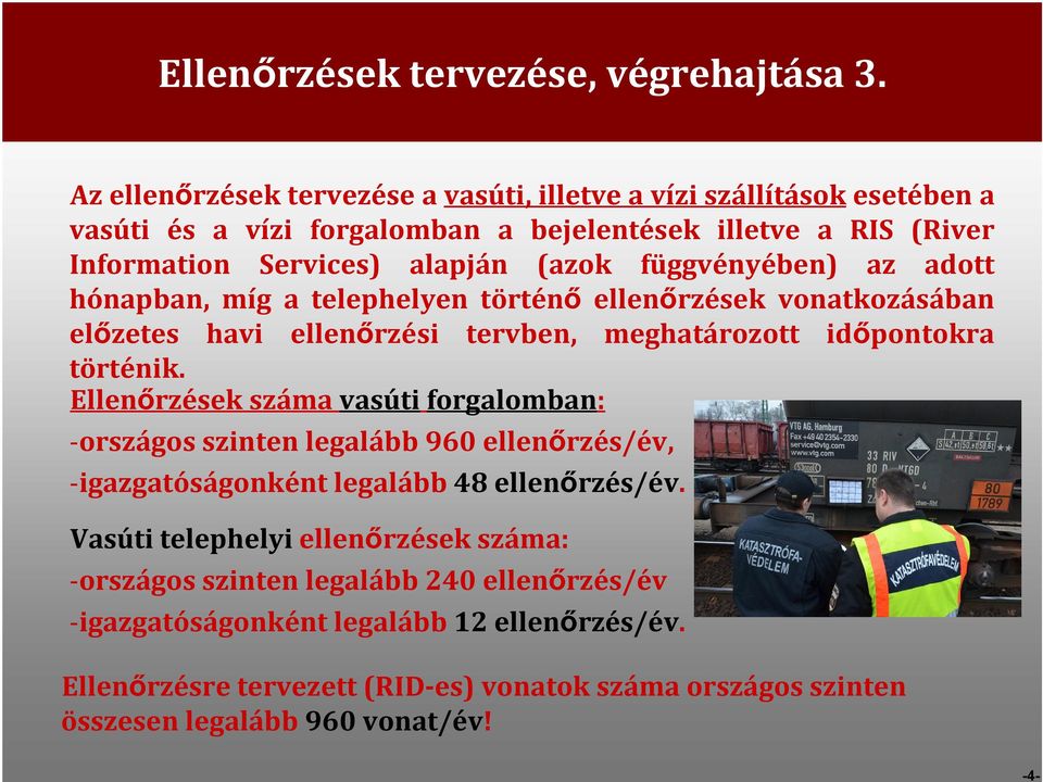 függvényében) az adott hónapban, míg a telephelyen történő ellenőrzések vonatkozásában előzetes havi ellenőrzési tervben, meghatározott időpontokra történik.