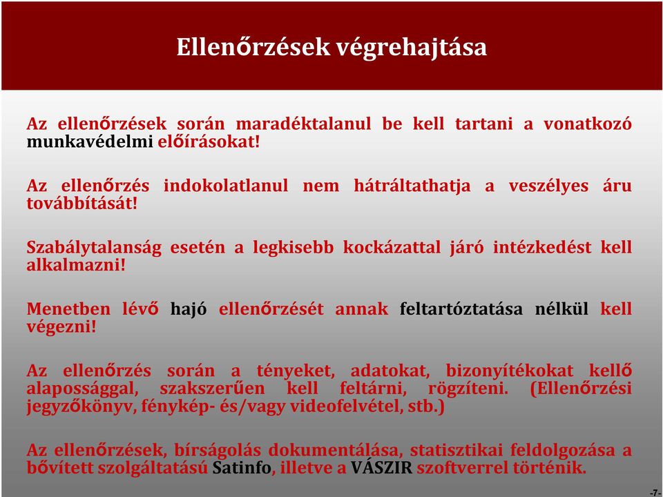 Menetben lévő hajó ellenőrzését annak feltartóztatása nélkül kell végezni!