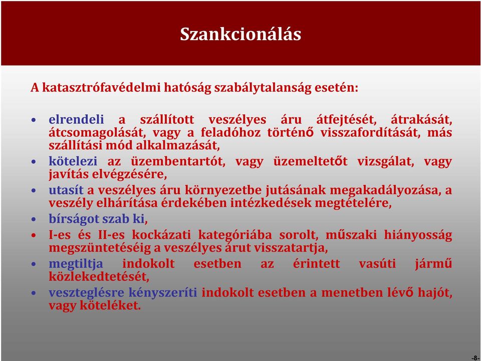 jutásának megakadályozása, a veszély elhárítása érdekében intézkedések megtételére, bírságot szab ki, I-es és II-es kockázati kategóriába sorolt, műszaki hiányosság