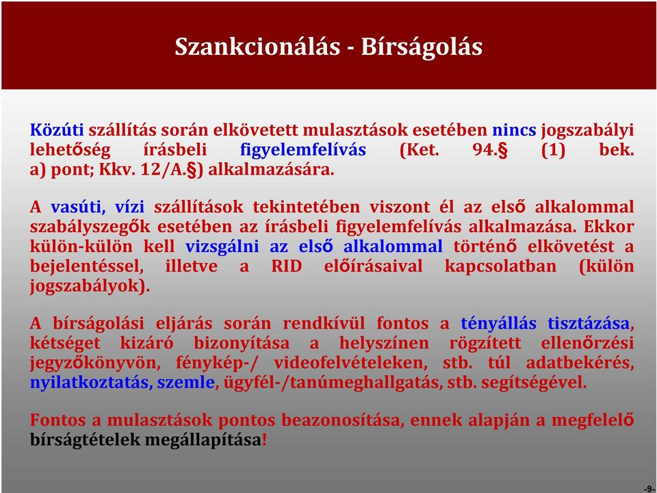 Ekkor külön-külön kell vizsgálni az első alkalommal történő elkövetést a bejelentéssel, illetve a RID előírásaival kapcsolatban (külön jogszabályok).