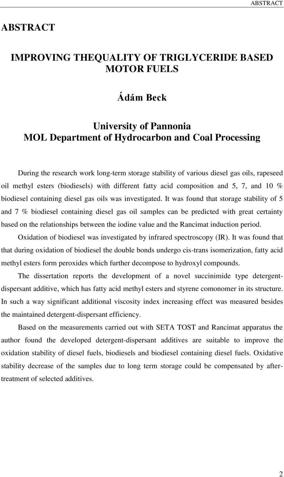 It was found that storage stability of 5 and 7 % biodiesel containing diesel gas oil samples can be predicted with great certainty based on the relationships between the iodine value and the Rancimat