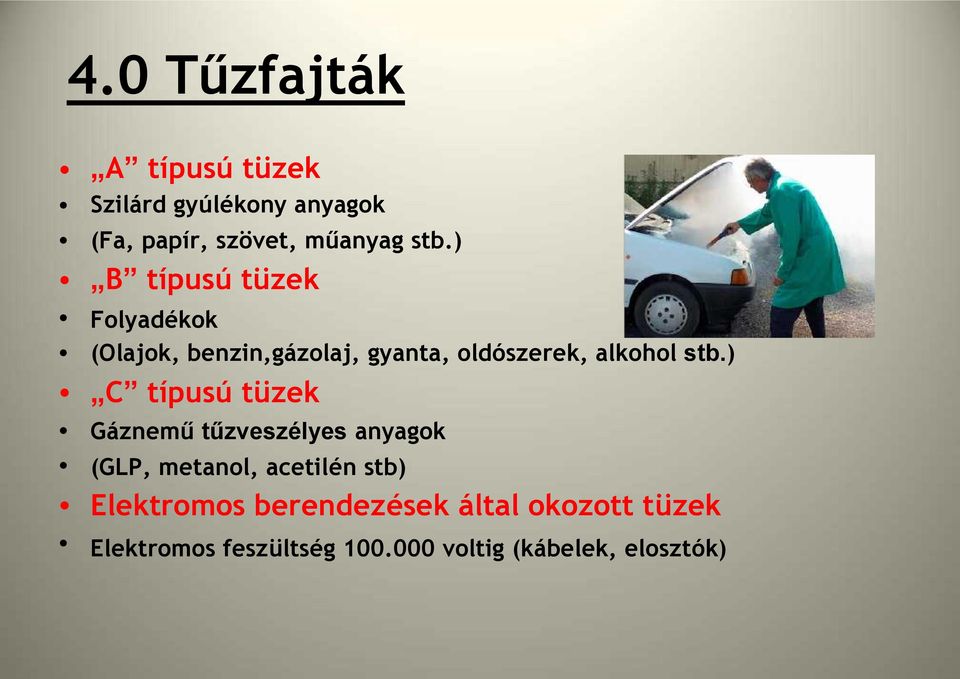 ) C típusú tüzek Gáznemű tűzveszélyes anyagok (GLP, metanol, acetilén stb) Elektromos