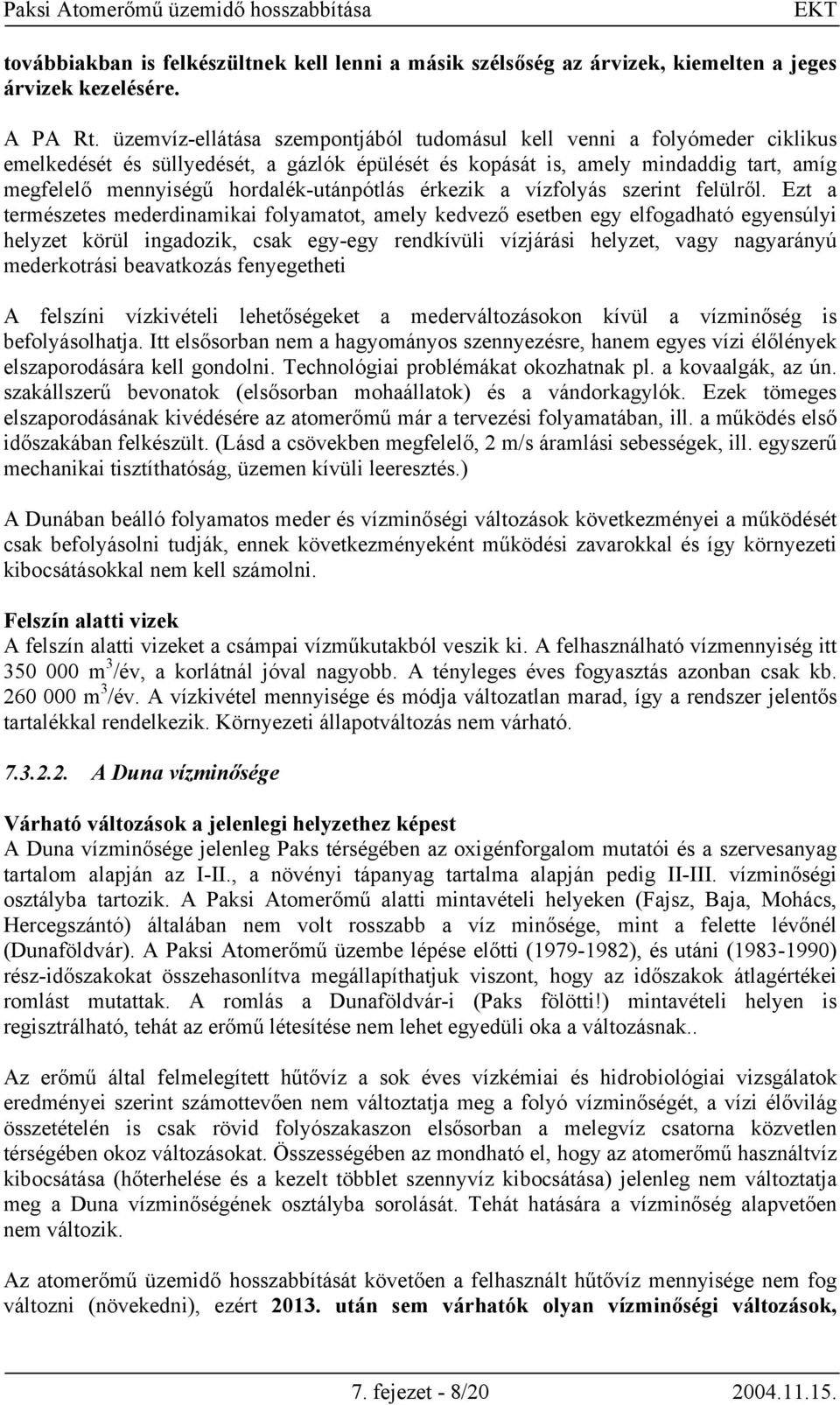 hordalék-utánpótlás érkezik a vízfolyás szerint felülről.