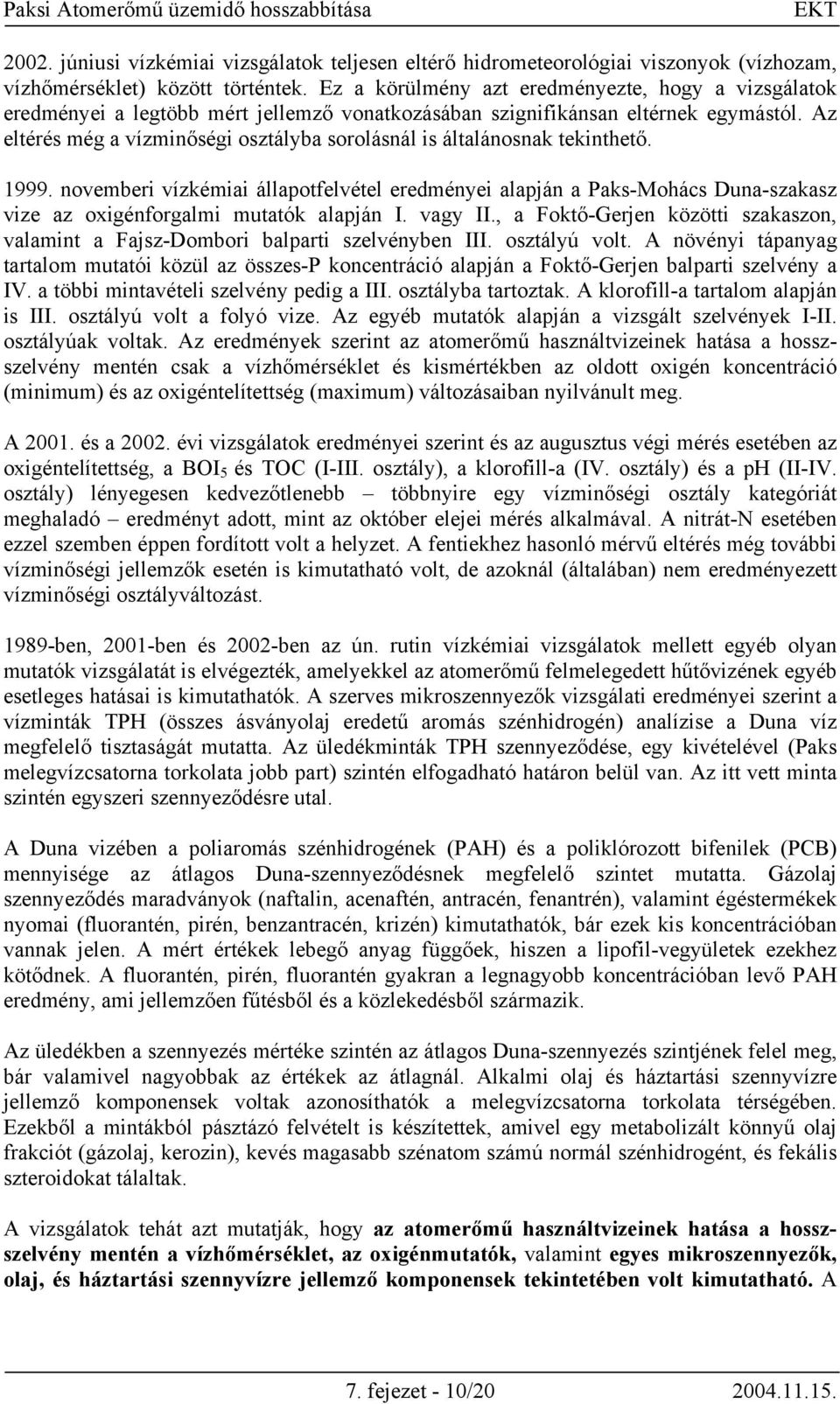 Az eltérés még a vízminőségi osztályba sorolásnál is általánosnak tekinthető. 1999.