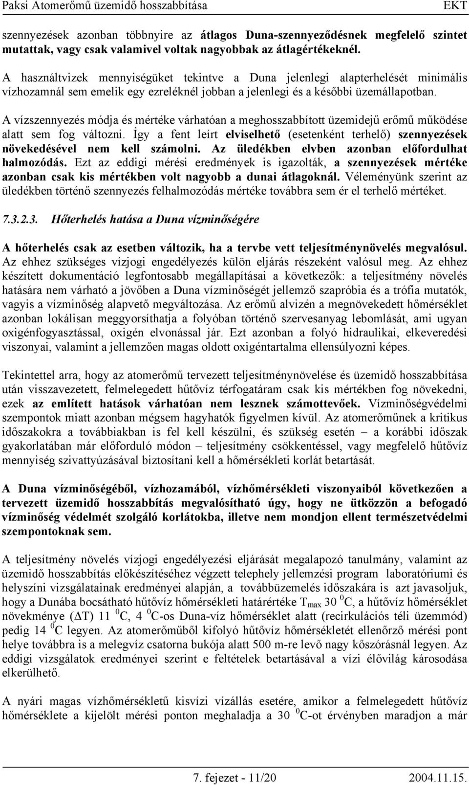 A vízszennyezés módja és mértéke várhatóan a meghosszabbított üzemidejű erőmű működése alatt sem fog változni.