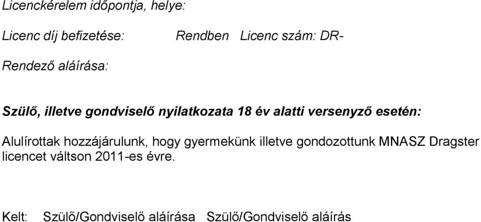 esetén: Alulírottak hozzájárulunk, hogy gyermekünk illetve gondozottunk MNASZ