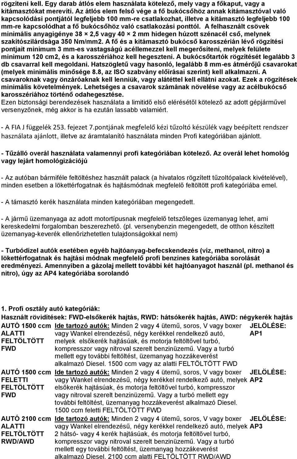 csatlakozási ponttól. A felhasznált csövek minimális anyagigénye 38 2,5 vagy 40 2 mm hidegen húzott szénacél cső, melynek szakítószilárdsága 350 Nm/mm2.