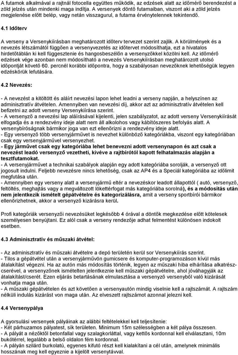 1 Időterv A verseny a Versenykiírásban meghatározott időterv tervezet szerint zajlik.