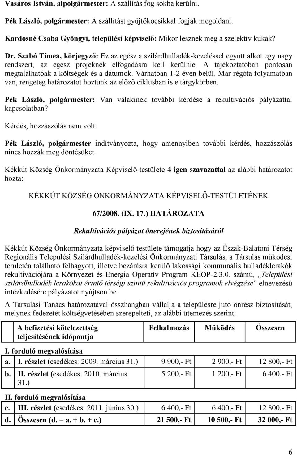 Szabó Tímea, körjegyző: Ez az egész a szilárdhulladék-kezeléssel együtt alkot egy nagy rendszert, az egész projeknek elfogadásra kell kerülnie.