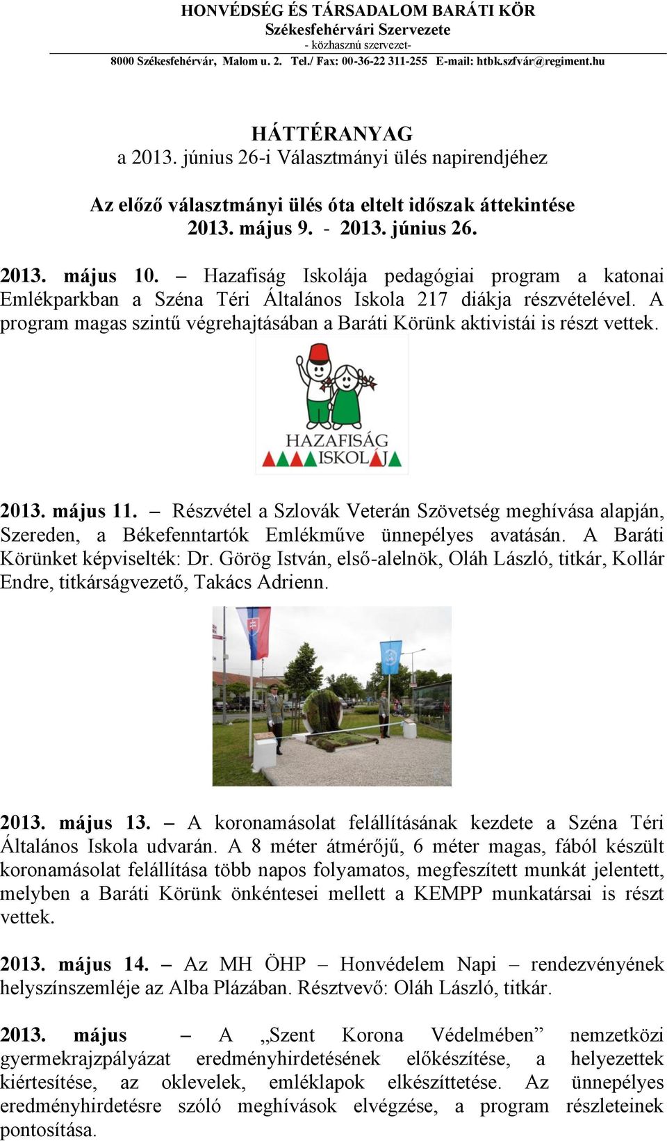 Hazafiság Iskolája pedagógiai program a katonai Emlékparkban a Széna Téri Általános Iskola 217 diákja részvételével. A program magas szintű végrehajtásában a Baráti Körünk aktivistái is részt vettek.