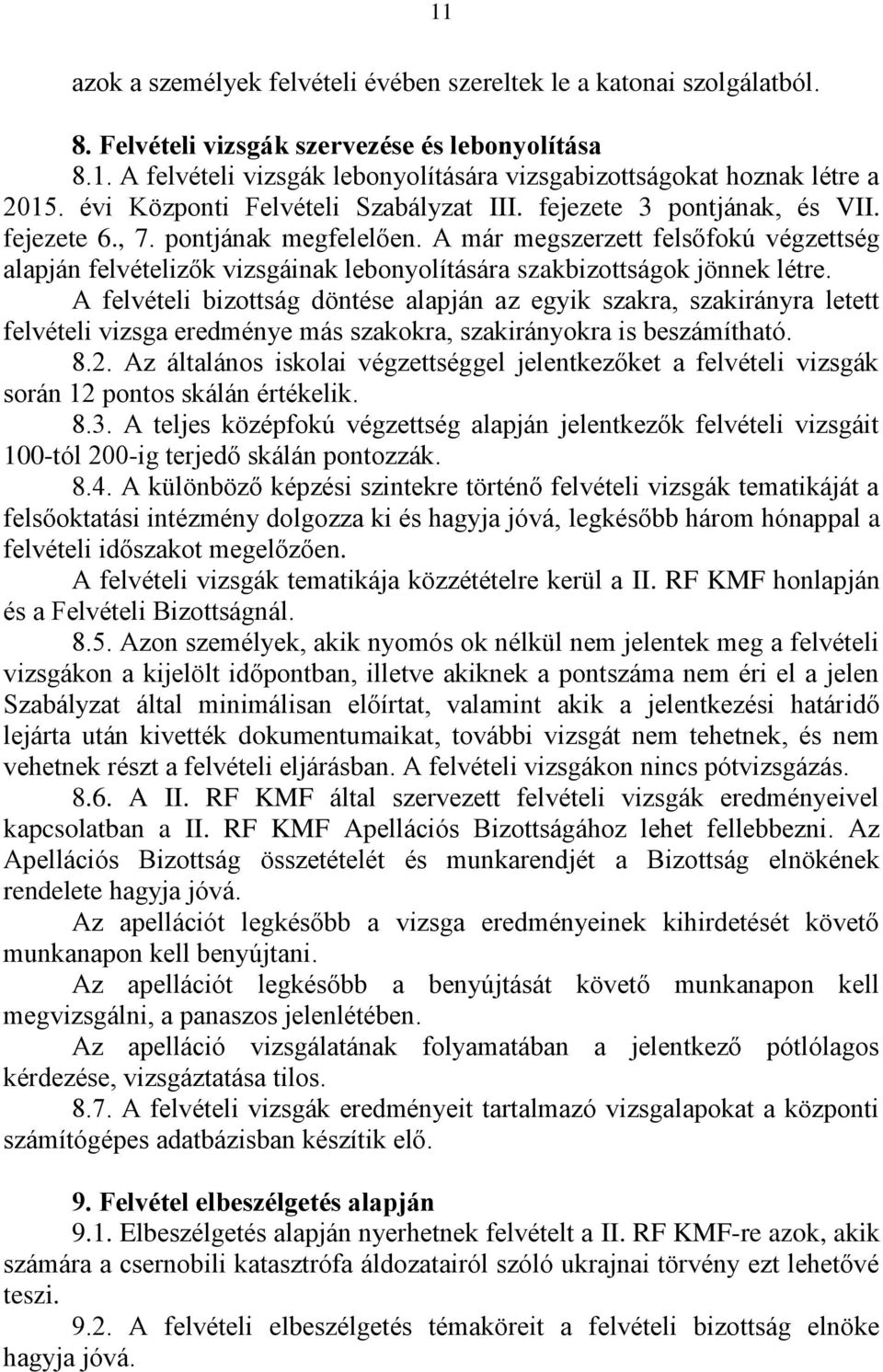 A már megszerzett felsőfokú végzettség alapján felvételizők vizsgáinak lebonyolítására szakbizottságok jönnek létre.