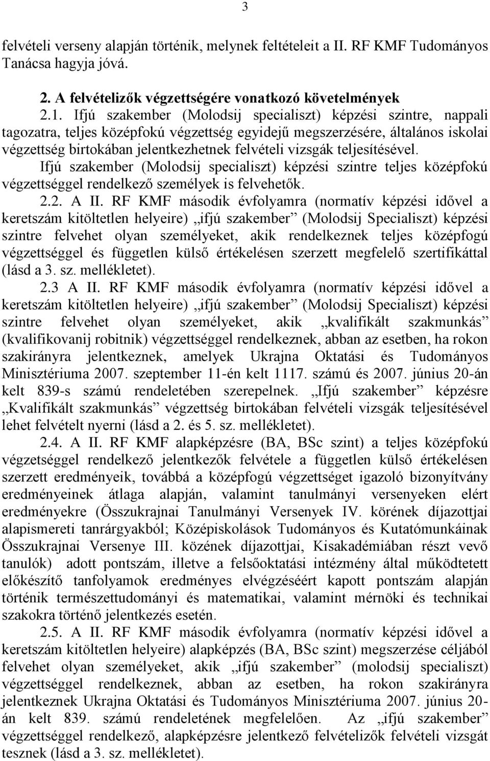teljesítésével. Ifjú szakember (Molodsij specialiszt) képzési szintre teljes középfokú végzettséggel rendelkező személyek is felvehetők. 2.2. A II.