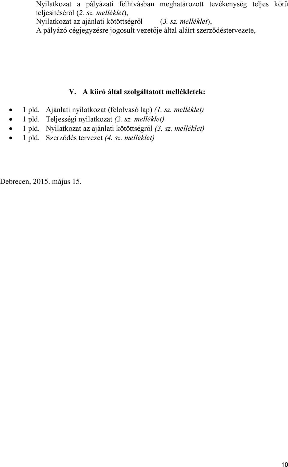 melléklet), A pályázó cégjegyzésre jogosult vezetője által aláírt szerződéstervezete, V.
