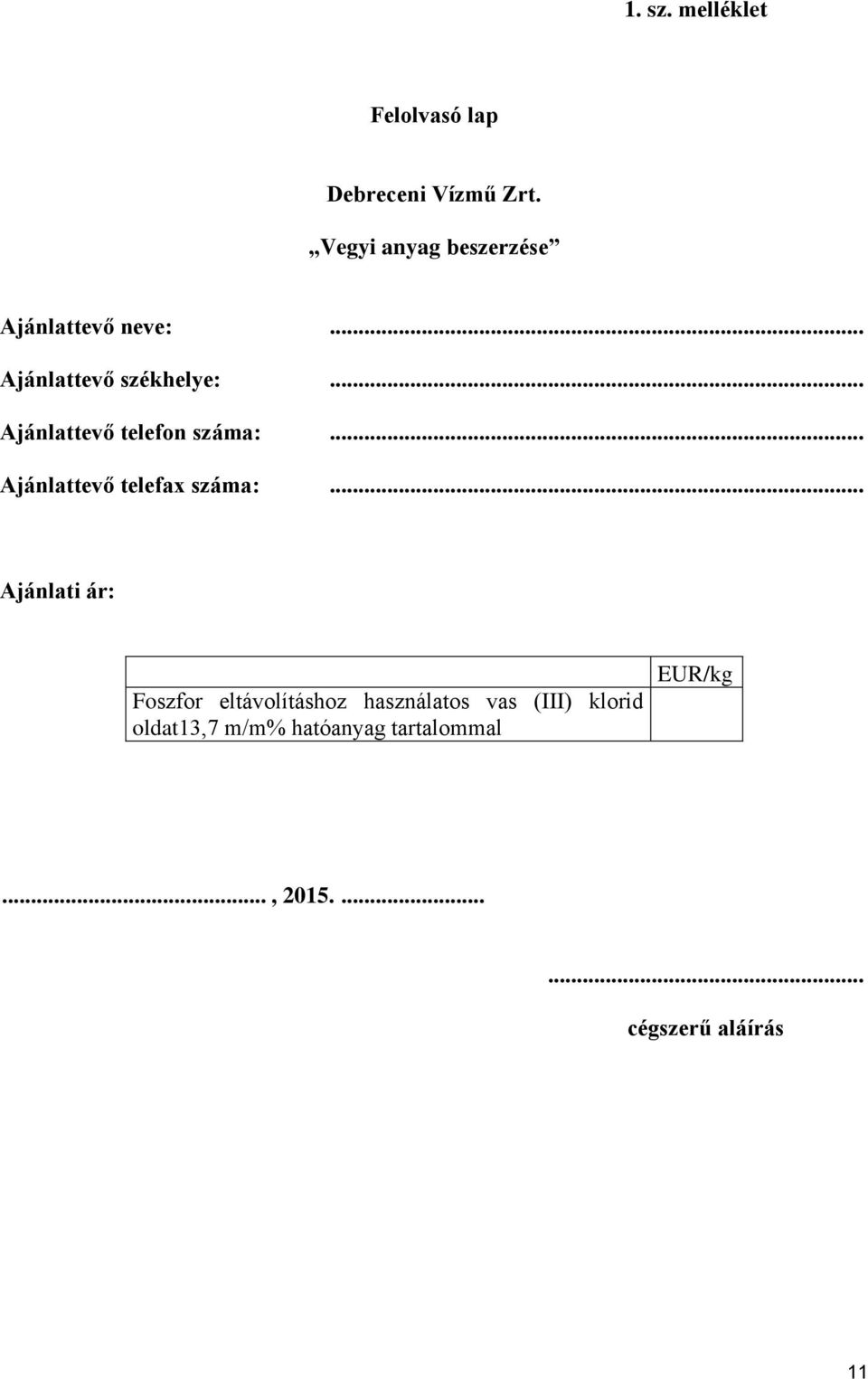 .. Ajánlattevő telefon száma:... Ajánlattevő telefax száma:.