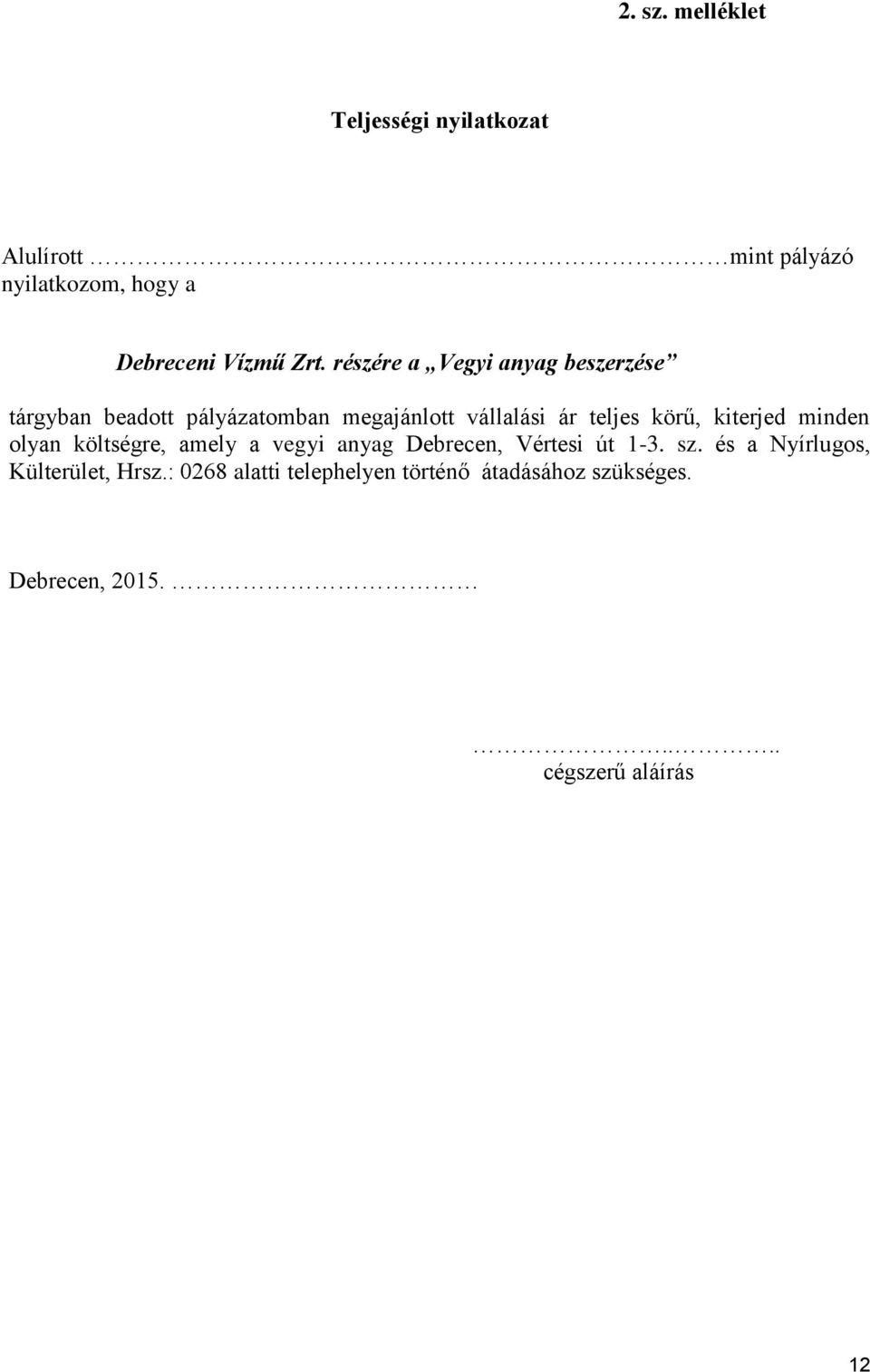 kiterjed minden olyan költségre, amely a vegyi anyag Debrecen, Vértesi út 1-3. sz.