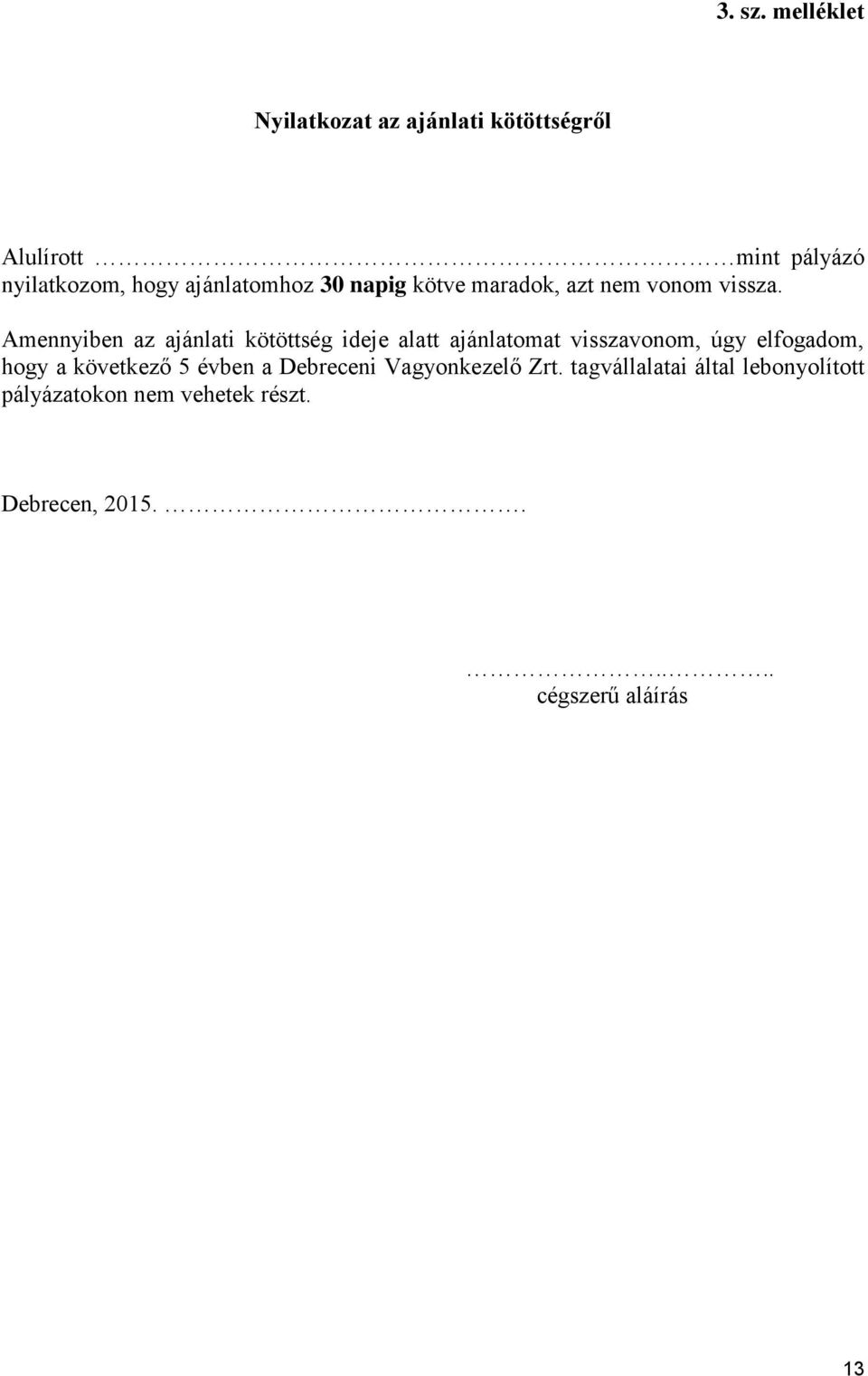 ajánlatomhoz 30 napig kötve maradok, azt nem vonom vissza.
