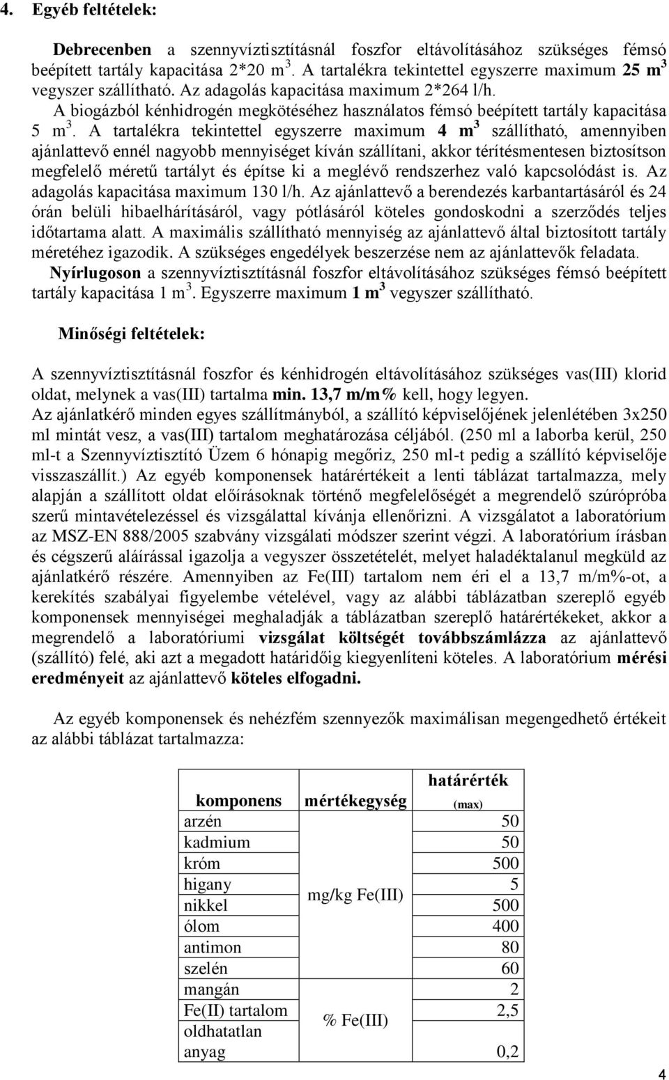 A biogázból kénhidrogén megkötéséhez használatos fémsó beépített tartály kapacitása 5 m 3.