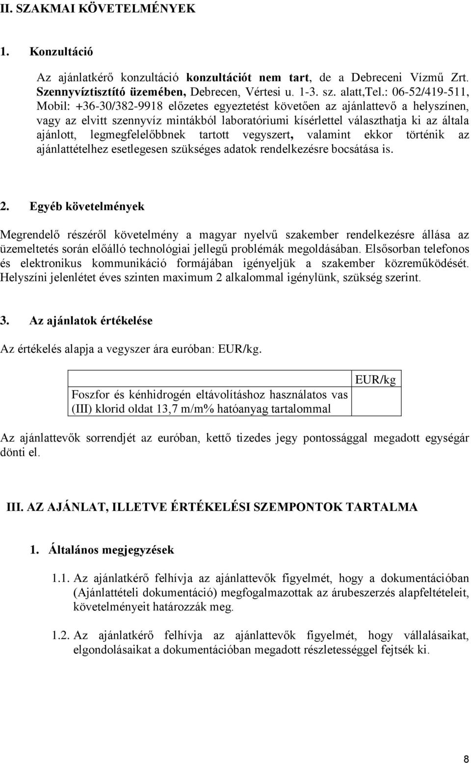 legmegfelelőbbnek tartott vegyszert, valamint ekkor történik az ajánlattételhez esetlegesen szükséges adatok rendelkezésre bocsátása is. 2.