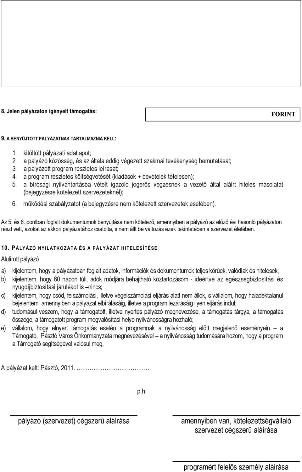 a bírósági nyilvántartásba vételt igazoló jogerıs végzésnek a vezetı által aláírt hiteles másolatát (bejegyzésre kötelezett szervezeteknél); 6.