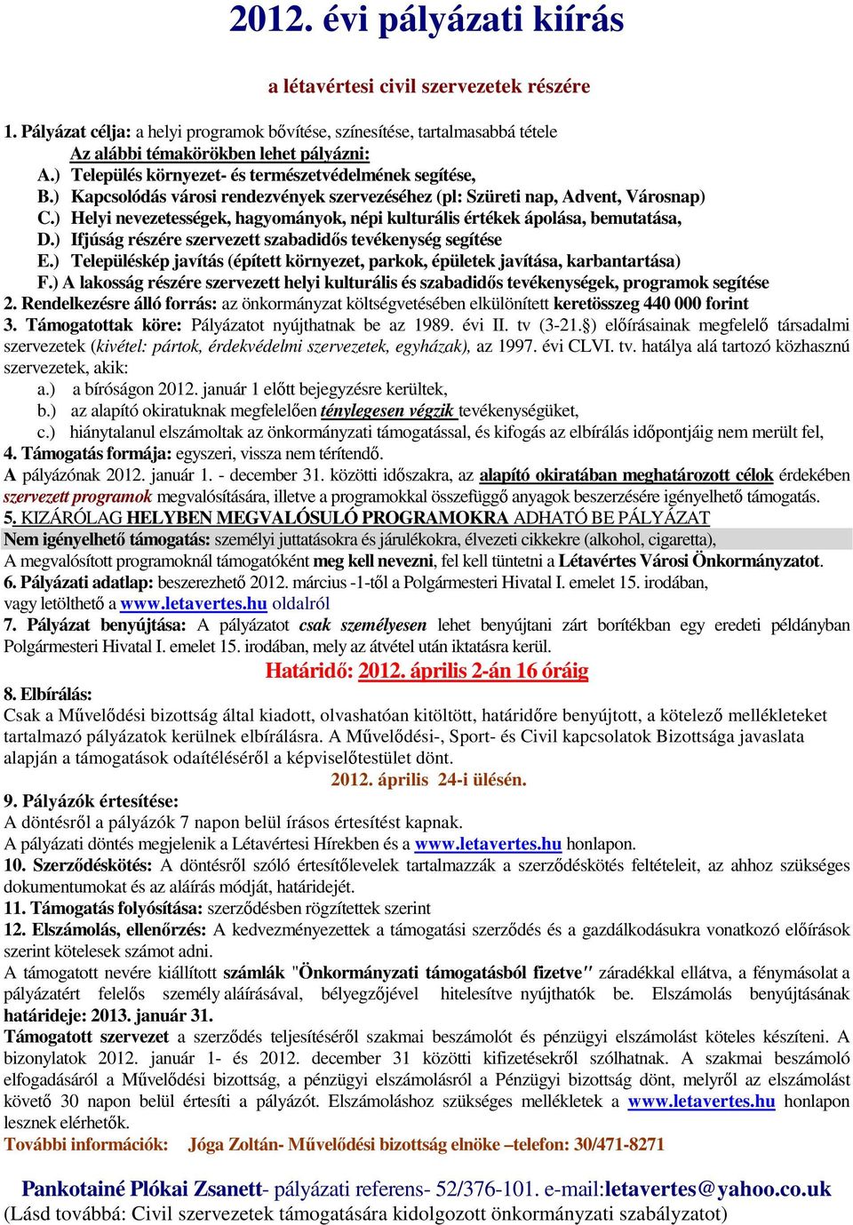 ) Helyi nevezetességek, hagyományok, népi kulturális értékek ápolása, bemutatása, D.) Ifjúság részére szervezett szabadidős tevékenység segítése E.