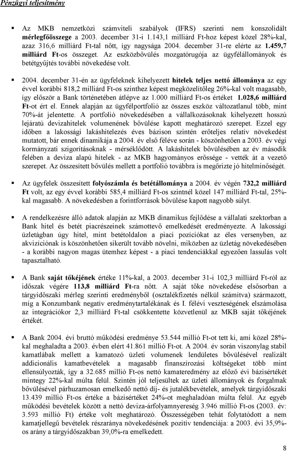 Az eszközbővülés mozgatórugója az ügyfélállományok és betétgyűjtés további növekedése volt. 2004.