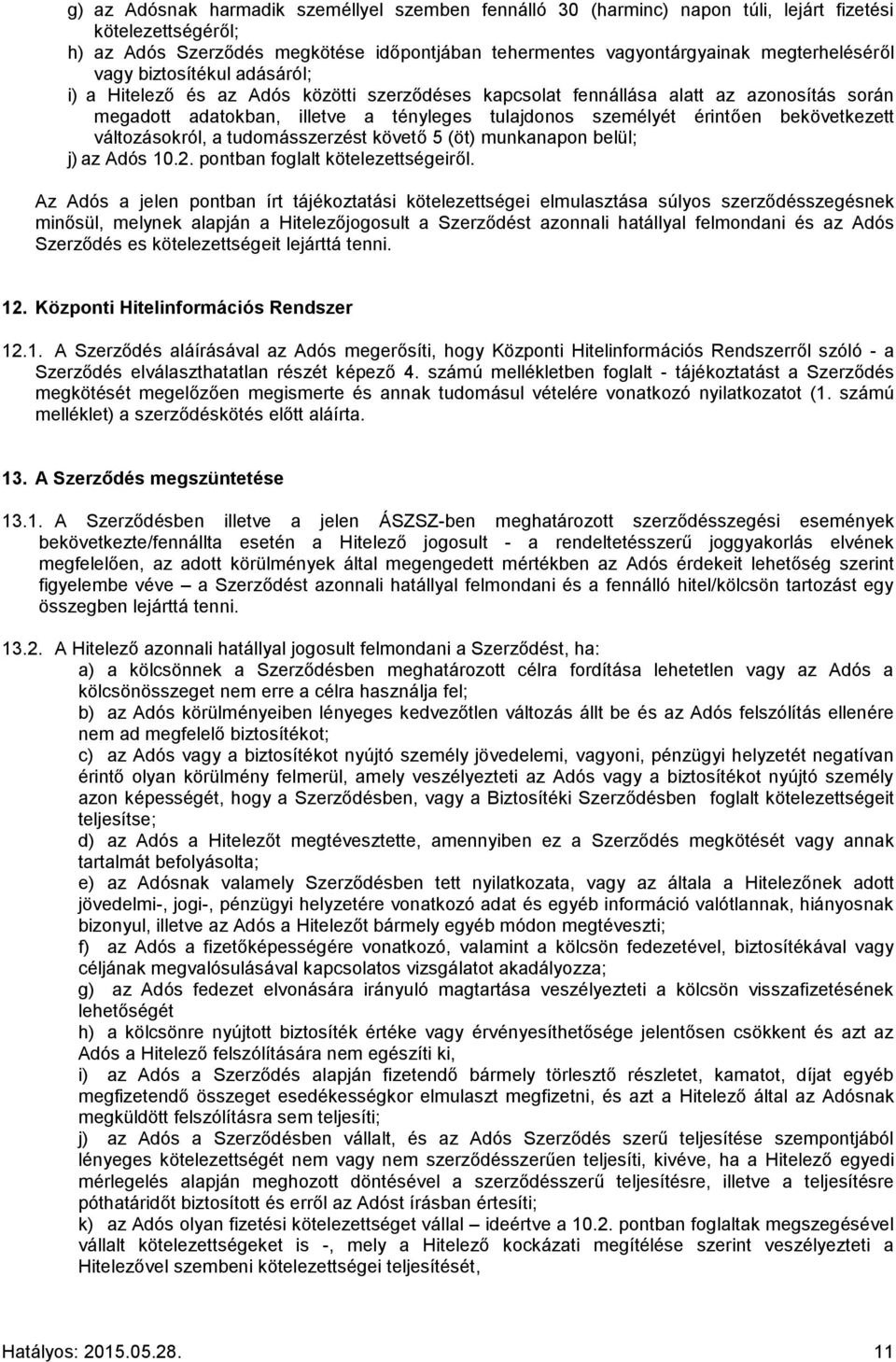 bekövetkezett változásokról, a tudomásszerzést követő 5 (öt) munkanapon belül; j) az Adós 10.2. pontban foglalt kötelezettségeiről.