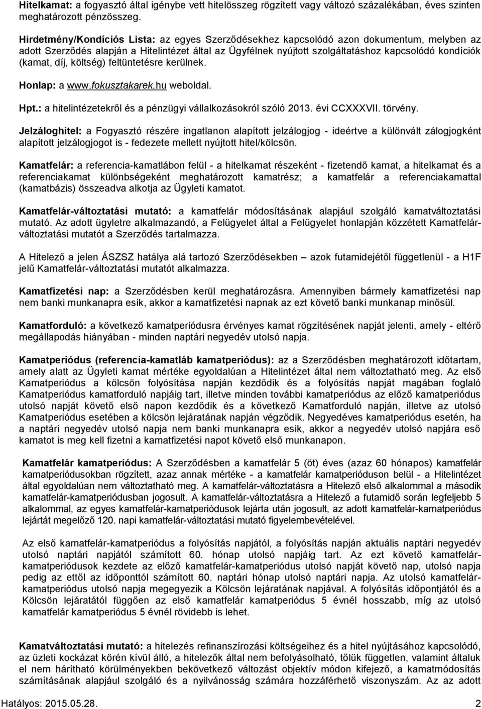 (kamat, díj, költség) feltüntetésre kerülnek. Honlap: a www.fokusztakarek.hu weboldal. Hpt.: a hitelintézetekről és a pénzügyi vállalkozásokról szóló 2013. évi CCXXXVII. törvény.