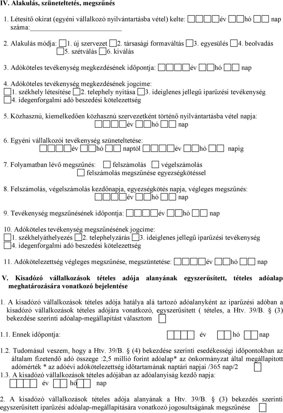 ideiglenes jellegű iparűzési tevékenység 4. idegenforgalmi adó beszedési kötelezettség 5. Közhasznú, kiemelkedően közhasznú szervezetként történő nyilvántartásba vétel napja: 6.