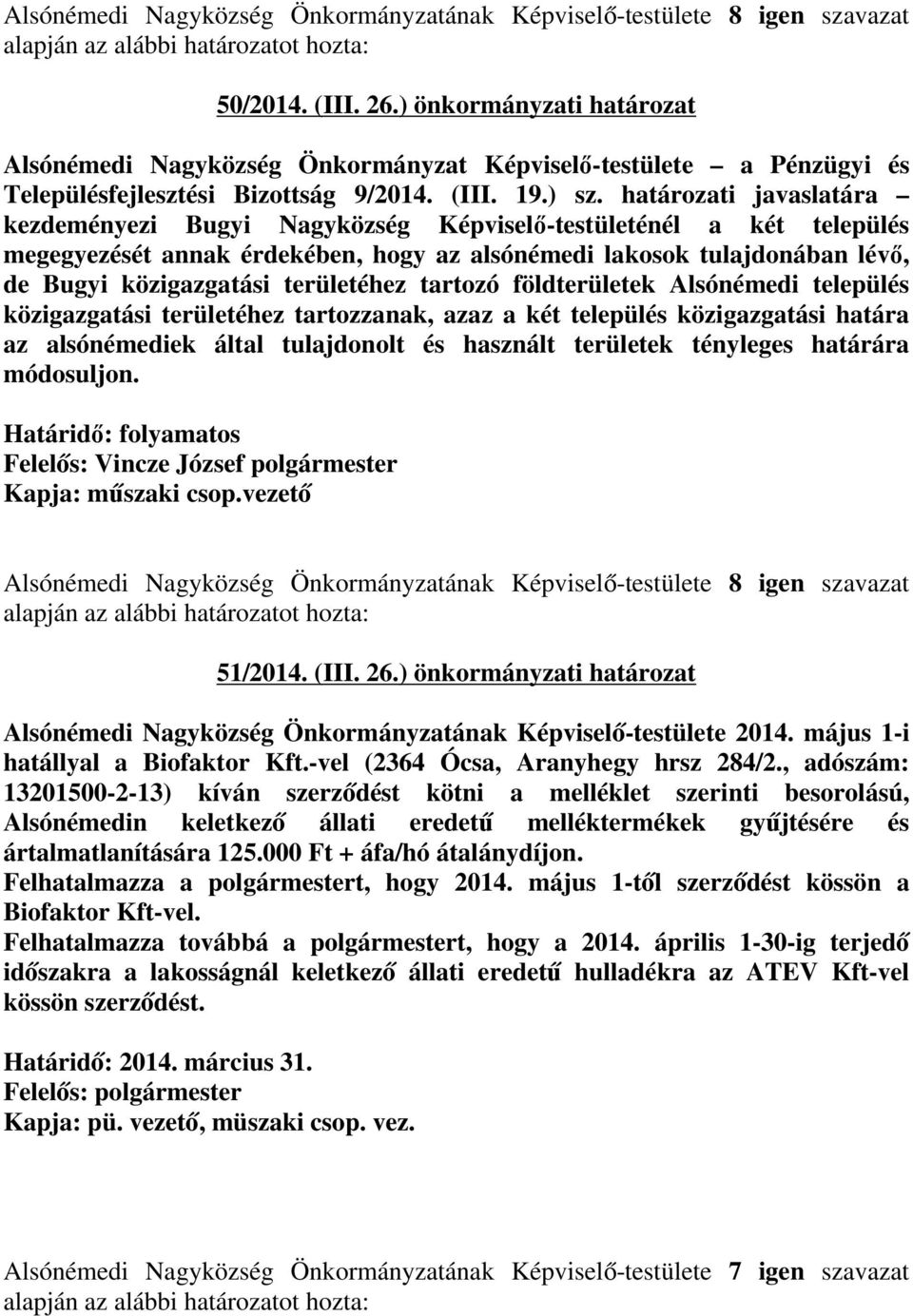 határozati javaslatára kezdeményezi Bugyi Nagyközség Képviselı-testületénél a két település megegyezését annak érdekében, hogy az alsónémedi lakosok tulajdonában lévı, de Bugyi közigazgatási