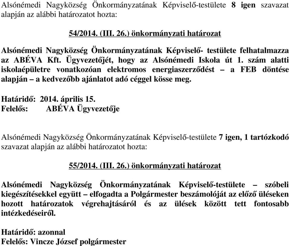 szám alatti iskolaépületre vonatkozóan elektromos energiaszerződést a FEB döntése alapján a kedvezőbb ajánlatot adó céggel kösse meg. Határidő: 2014. április 15.