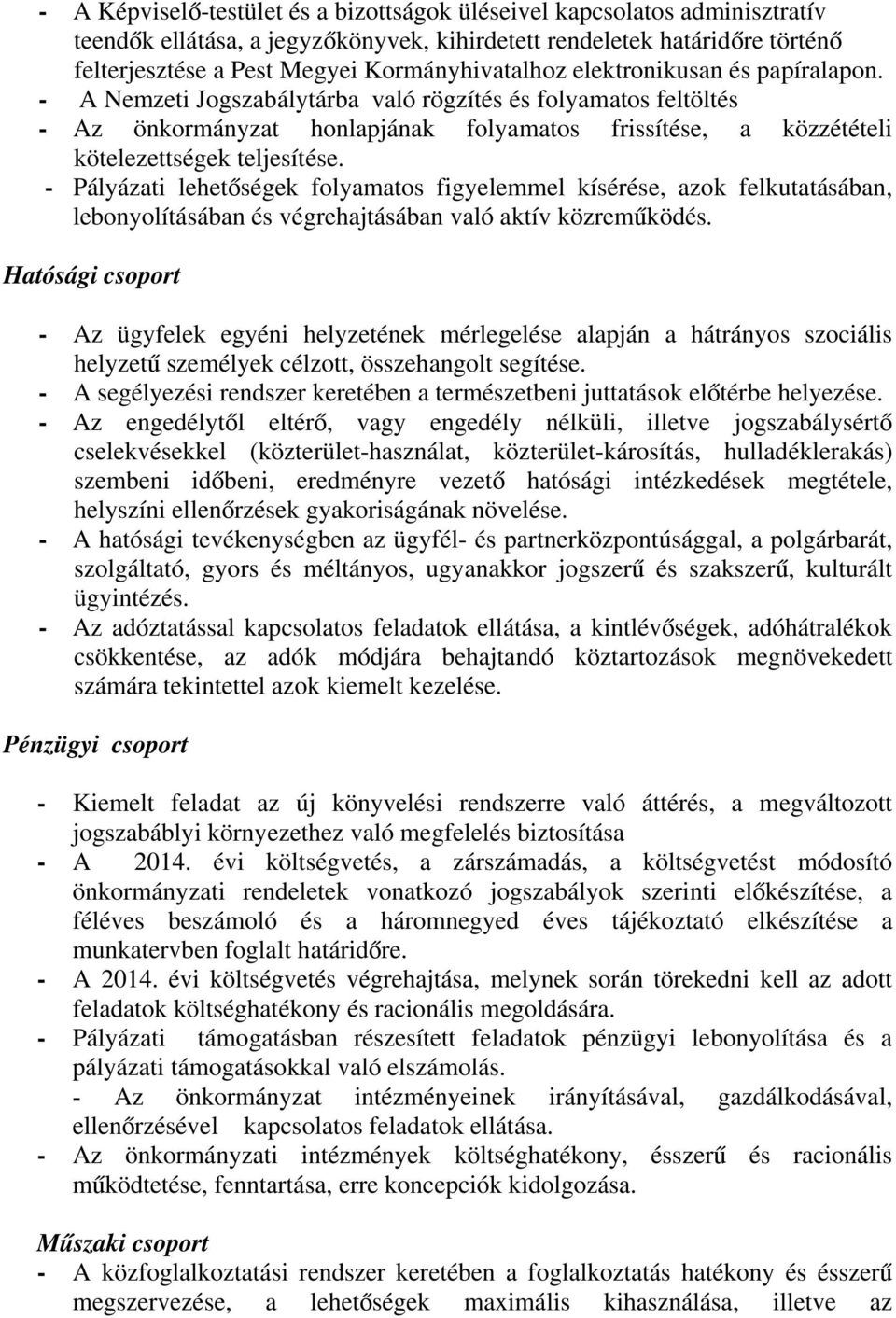 - A Nemzeti Jogszabálytárba való rögzítés és folyamatos feltöltés - Az önkormányzat honlapjának folyamatos frissítése, a közzétételi kötelezettségek teljesítése.