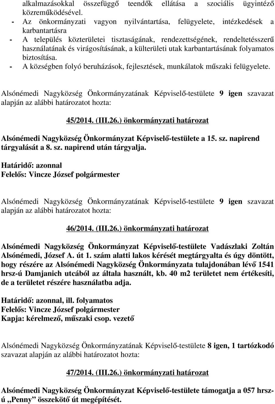 külterületi utak karbantartásának folyamatos biztosítása. - A községben folyó beruházások, fejlesztések, munkálatok műszaki felügyelete. 45/2014. (III.26.
