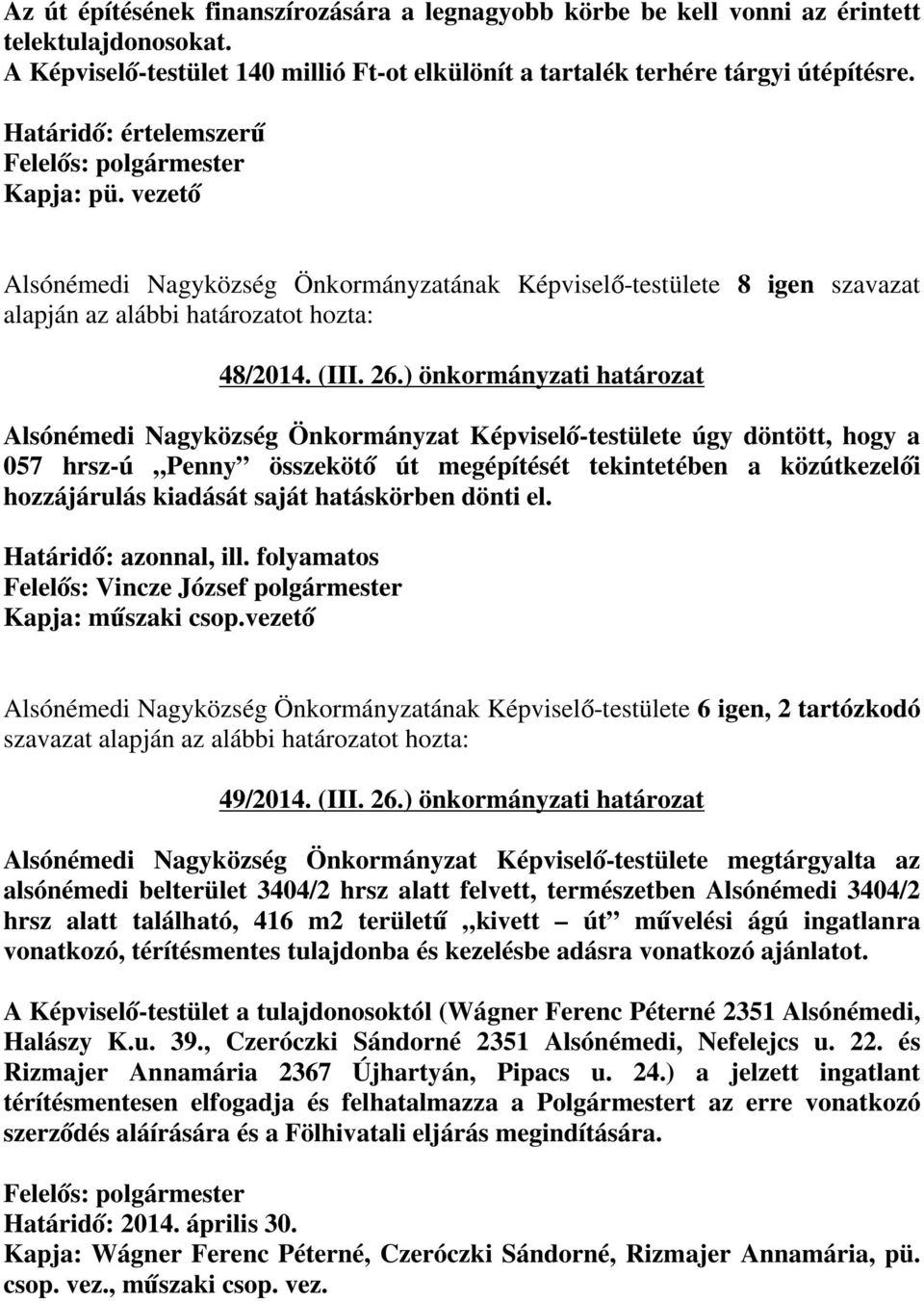 ) önkormányzati határozat Alsónémedi Nagyközség Önkormányzat Képviselő-testülete úgy döntött, hogy a 057 hrsz-ú Penny összekötő út megépítését tekintetében a közútkezelői hozzájárulás kiadását saját