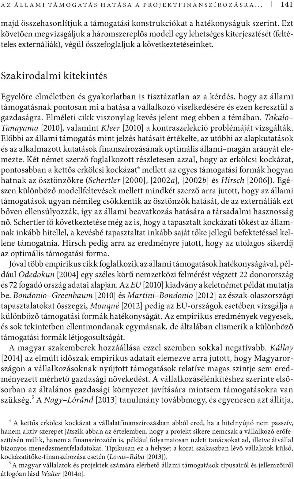 Szakirodami kitekintés gyeőre eméeten és gyakoratan is tisztázatan az a kérdés, hogy az áami támogatásnak ontosan mi a hatása a váakozó visekedésére és ezen keresztü a gazdaságra.