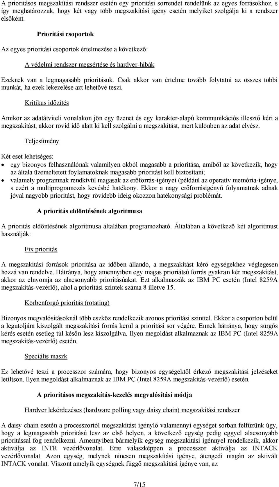Csak akkor van értelme tovább folytatni az összes többi munkát, ha ezek lekezelése azt lehetővé teszi.