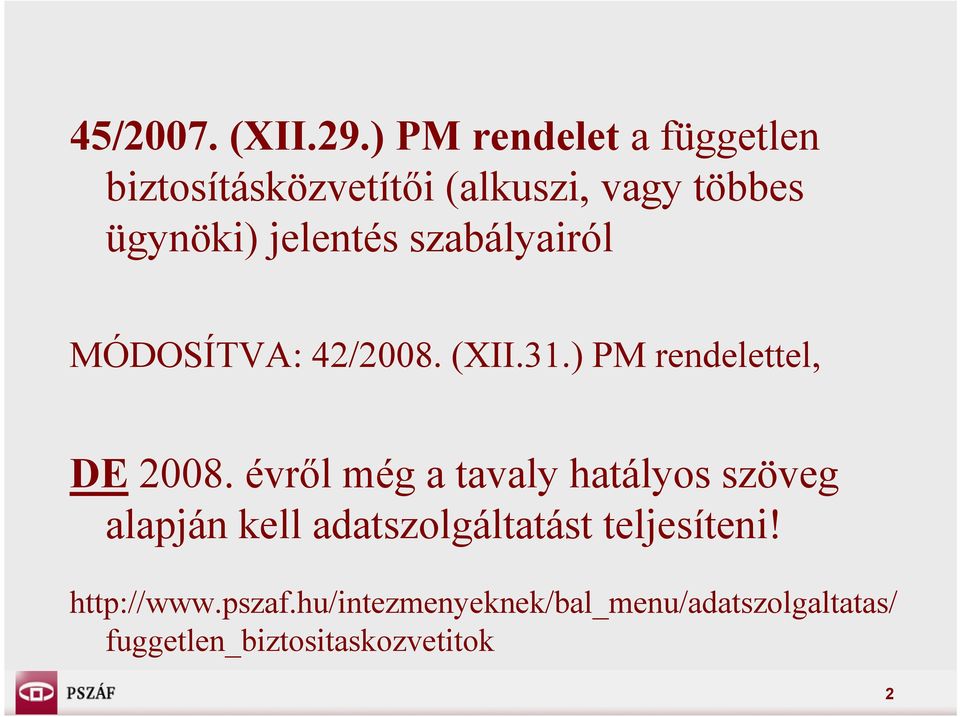 szabályairól MÓDOSÍTVA: 42/2008. (XII.31.) PM rendelettel, DE 2008.