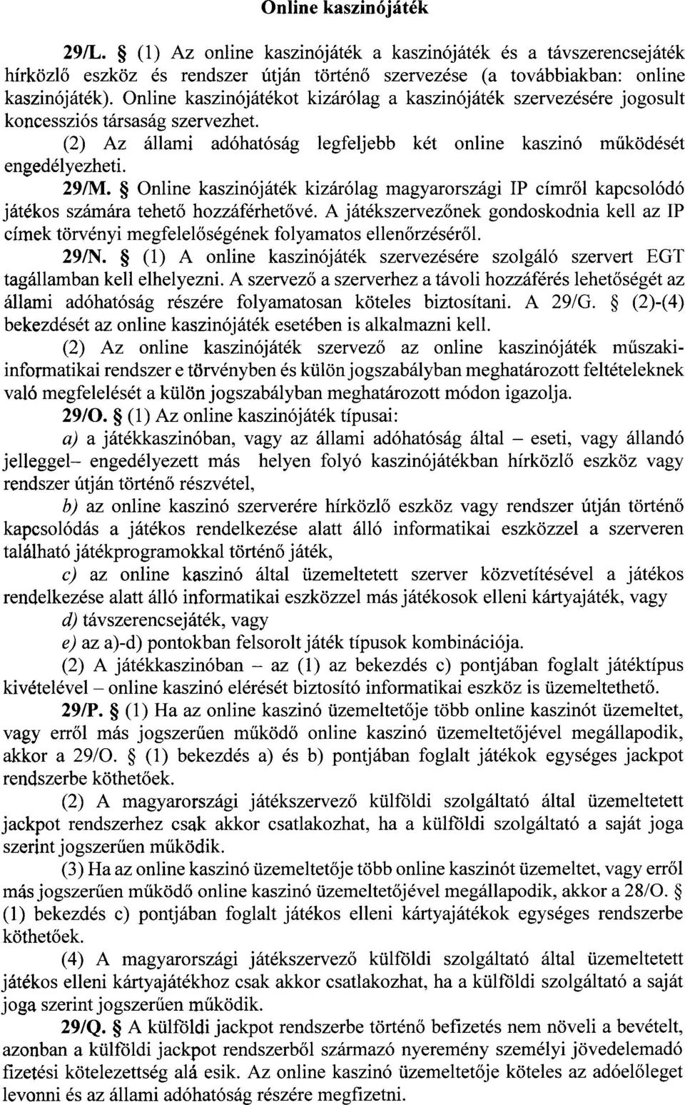 Online kaszinójáték kizárólag magyarországi IP címr ől kapcsolód ó játékos számára tehető hozzáférhet ővé.