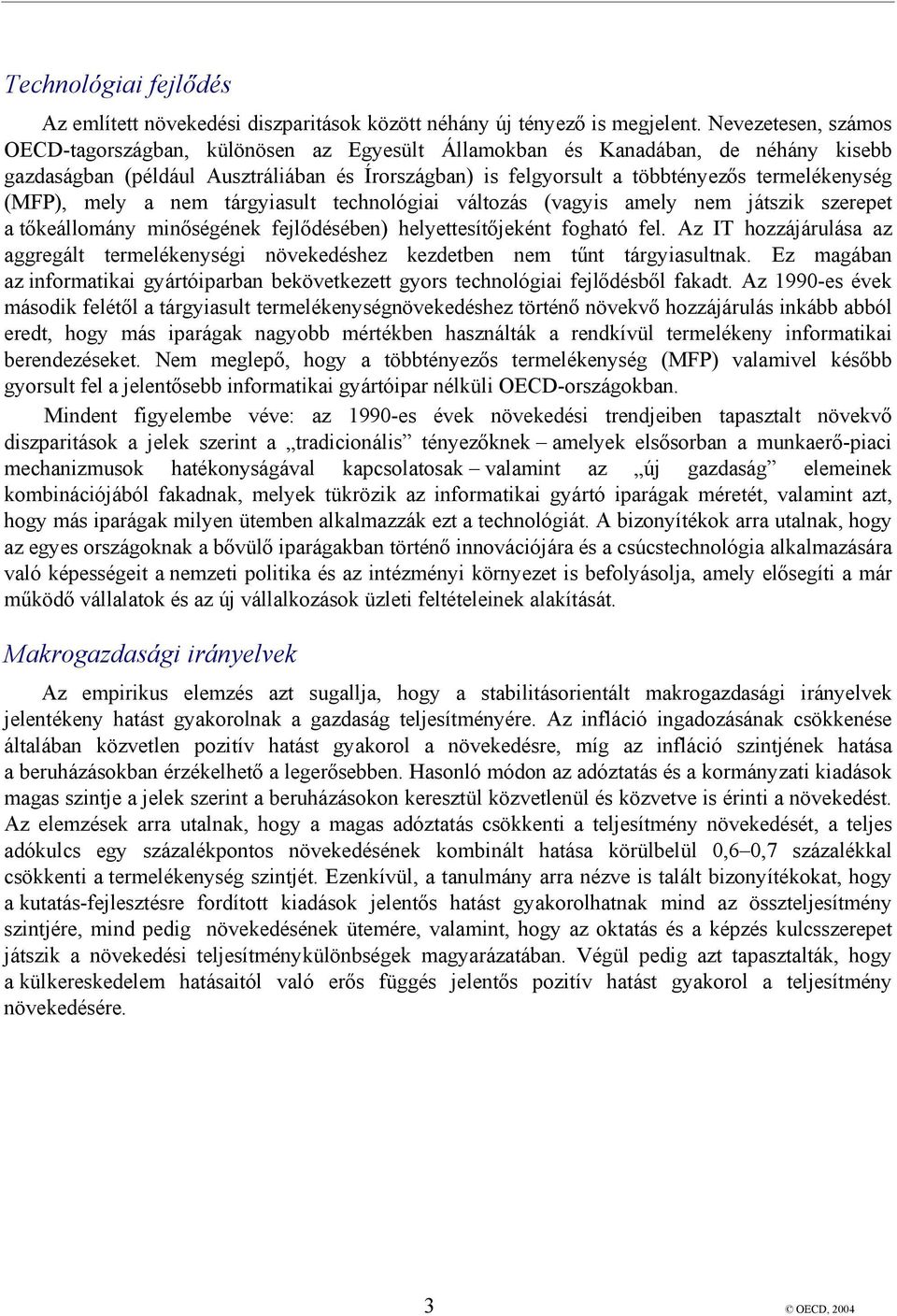 (MFP), mely a nem tárgyiasult technológiai változás (vagyis amely nem játszik szerepet a tőkeállomány minőségének fejlődésében) helyettesítőjeként fogható fel.