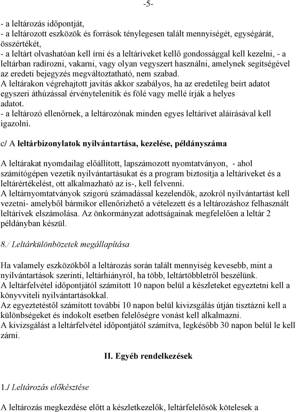 A leltárakon végrehajtott javítás akkor szabályos, ha az eredetileg beírt adatot egyszeri áthúzással érvénytelenítik és fölé vagy mellé írják a helyes adatot.