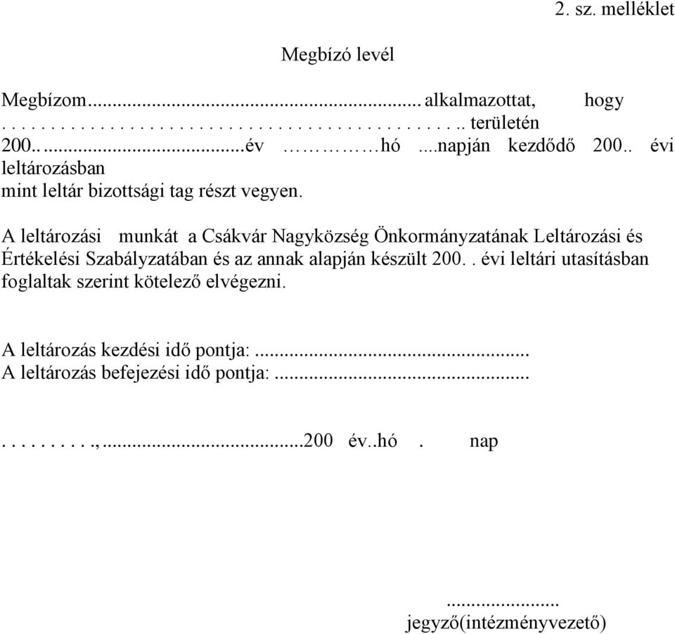 A leltározási munkát a Csákvár Nagyközség Önkormányzatának Leltározási és Értékelési Szabályzatában és az annak alapján készült 200.