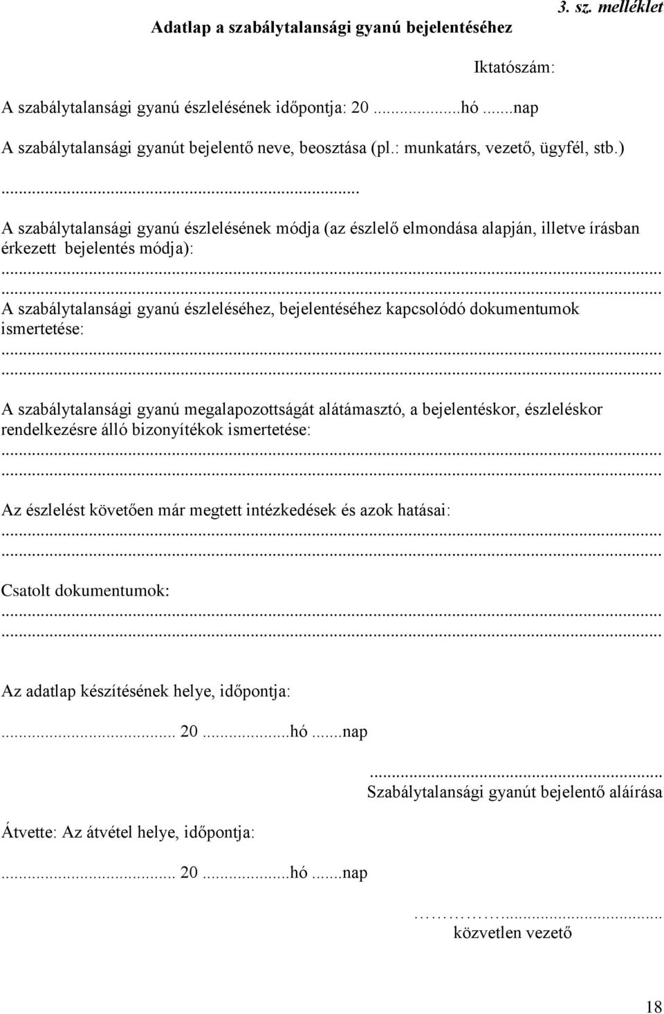 .. A szabálytalansági gyanú észlelésének módja (az észlelő elmondása alapján, illetve írásban érkezett bejelentés módja): A szabálytalansági gyanú észleléséhez, bejelentéséhez kapcsolódó dokumentumok