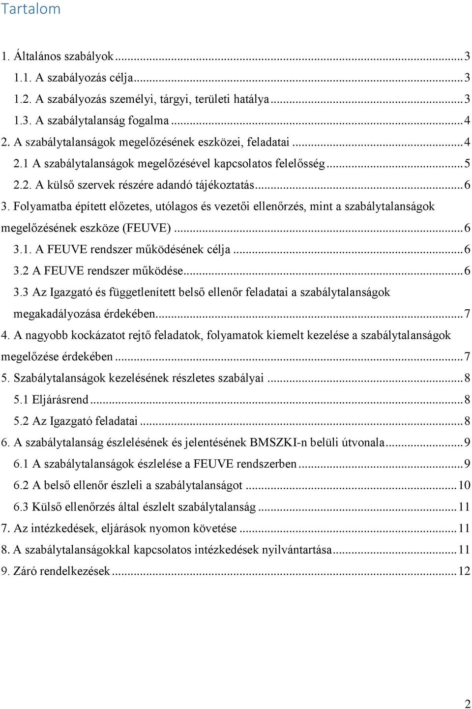 Folyamatba épített előzetes, utólagos és vezetői ellenőrzés, mint a szabálytalanságok megelőzésének eszköze (FEUVE)... 6 3.1. A FEUVE rendszer működésének célja... 6 3.2 A FEUVE rendszer működése.