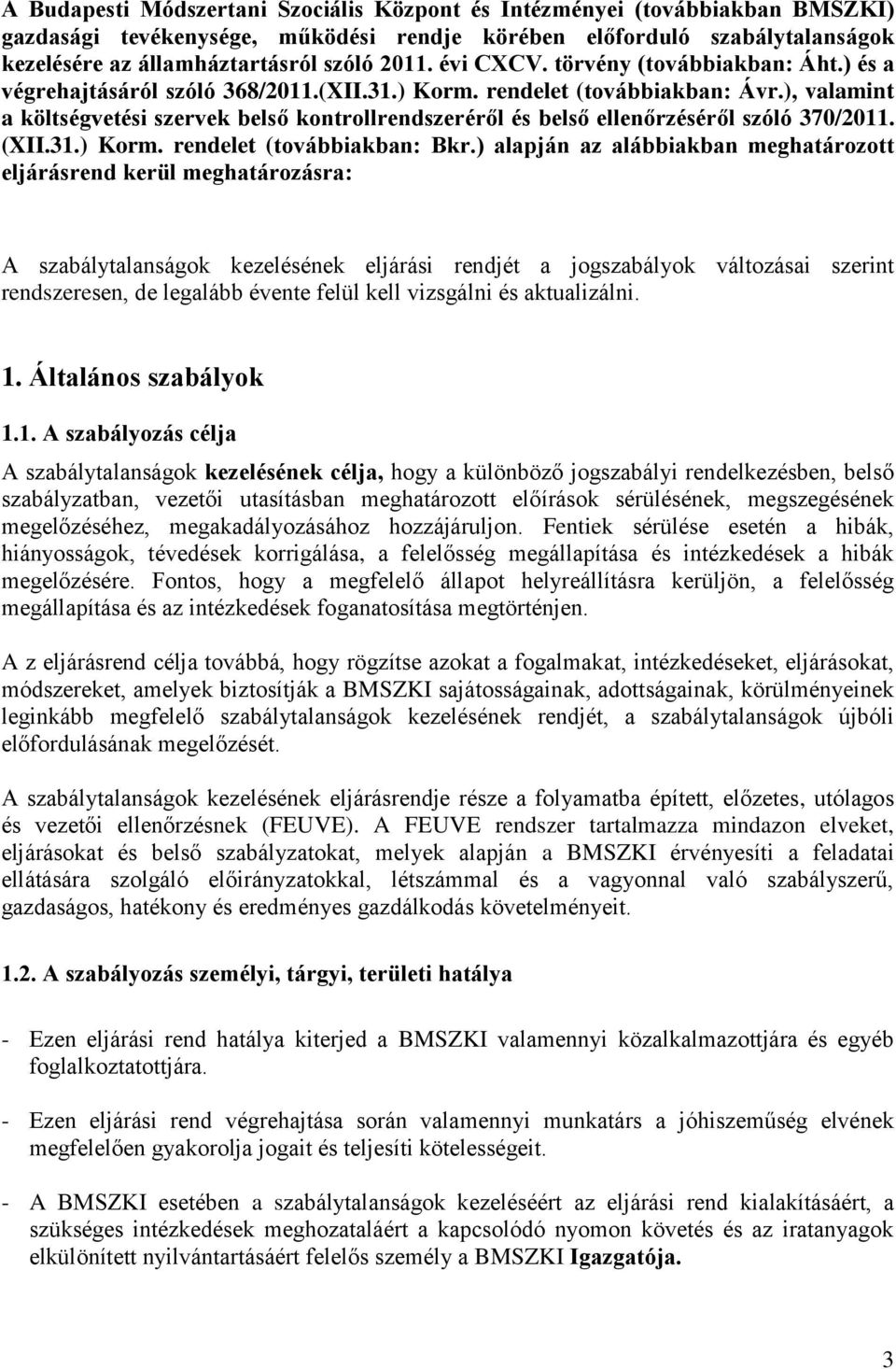 ), valamint a költségvetési szervek belső kontrollrendszeréről és belső ellenőrzéséről szóló 370/2011. (XII.31.) Korm. rendelet (továbbiakban: Bkr.