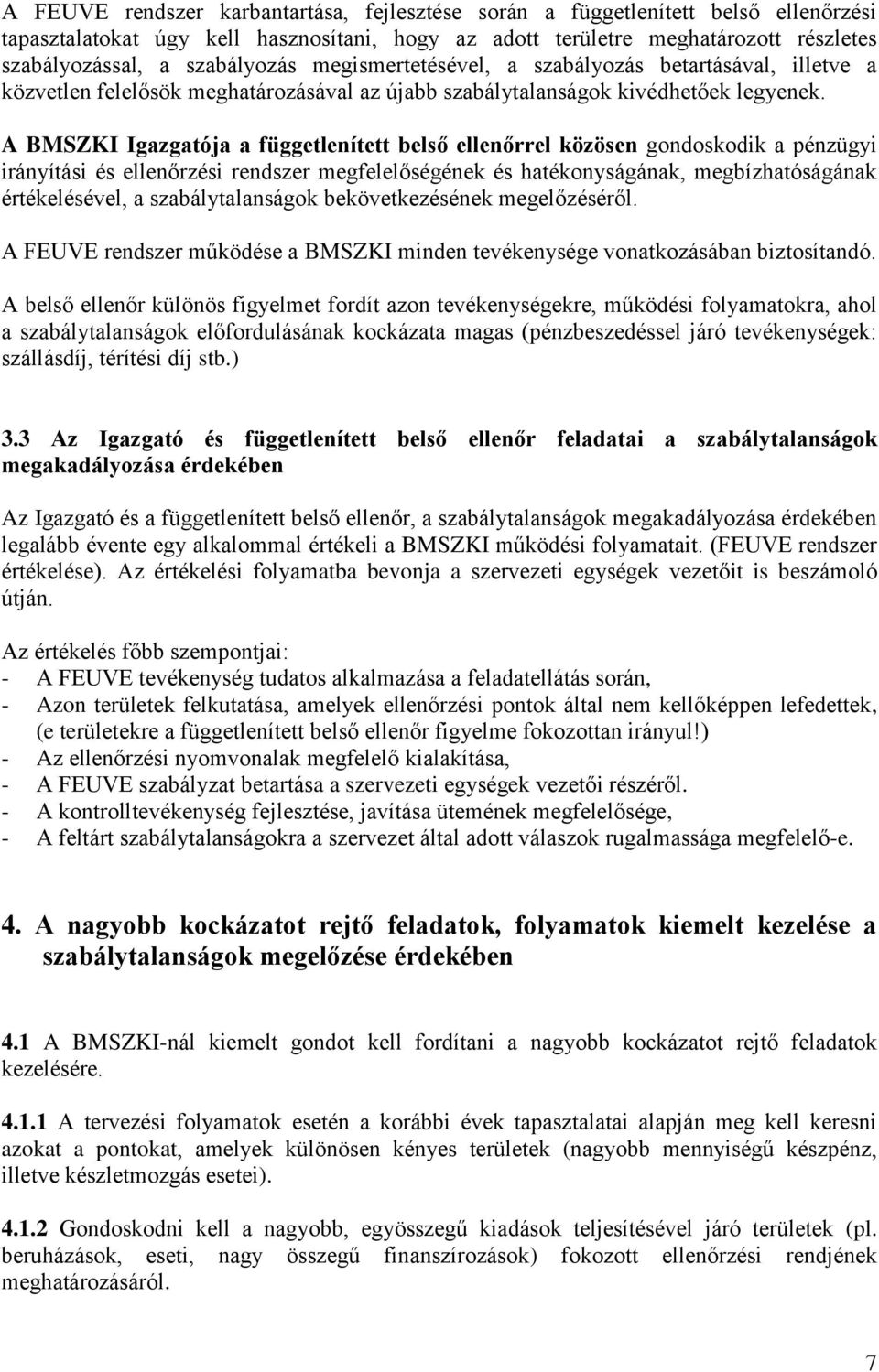 A BMSZKI Igazgatója a függetlenített belső ellenőrrel közösen gondoskodik a pénzügyi irányítási és ellenőrzési rendszer megfelelőségének és hatékonyságának, megbízhatóságának értékelésével, a